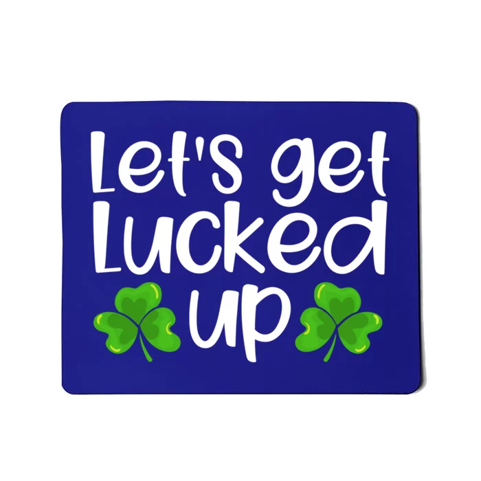 Let's Get Lucked Up Funny Irish Saint Patrick's Day Gift Mousepad