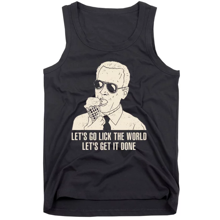 Let's Go Lick The World, Let's Get It Done Funny Joe Biden Tank Top