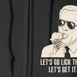 Let's Go Lick The World, Let's Get It Done Funny Joe Biden Full Zip Hoodie