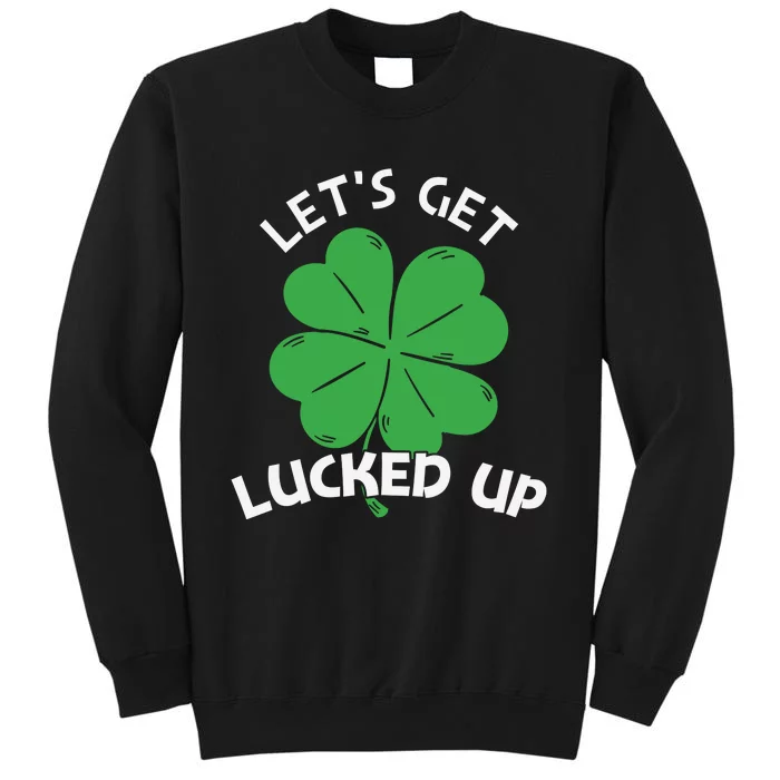 Lets Get Lucked Up Sweatshirt