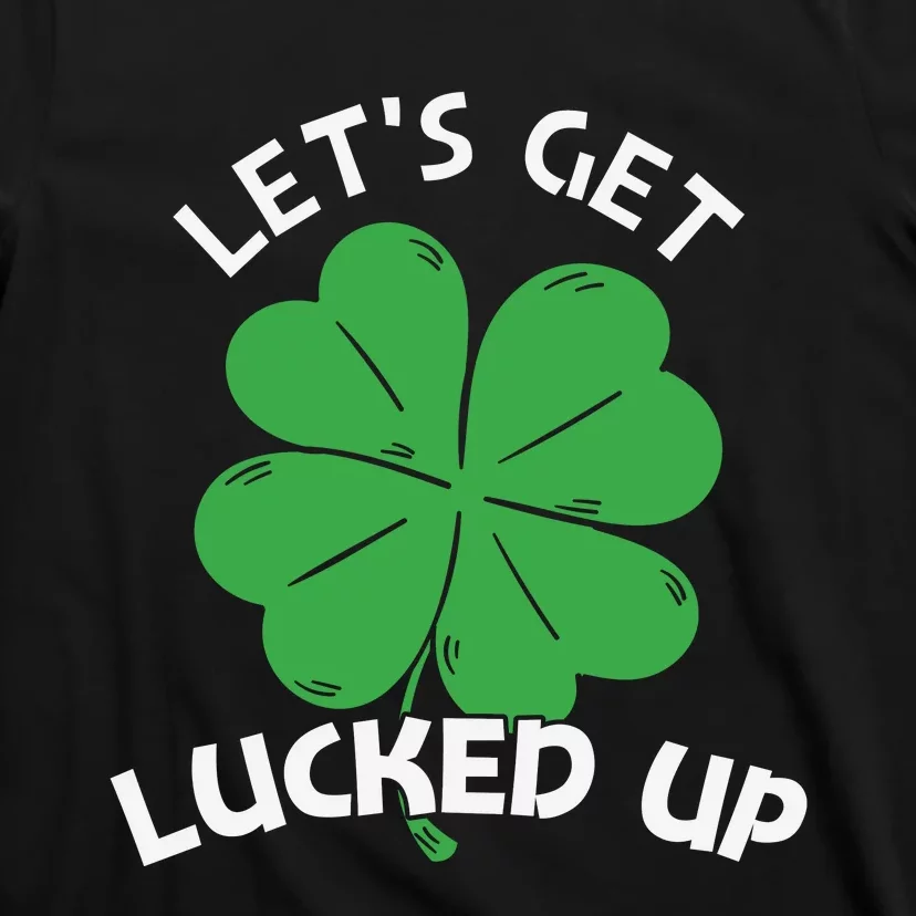 Lets Get Lucked Up T-Shirt