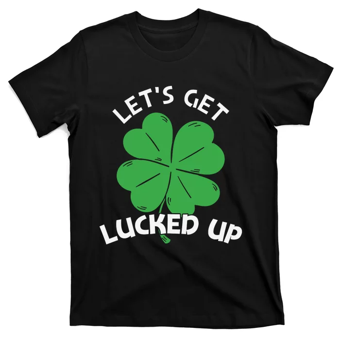 Lets Get Lucked Up T-Shirt