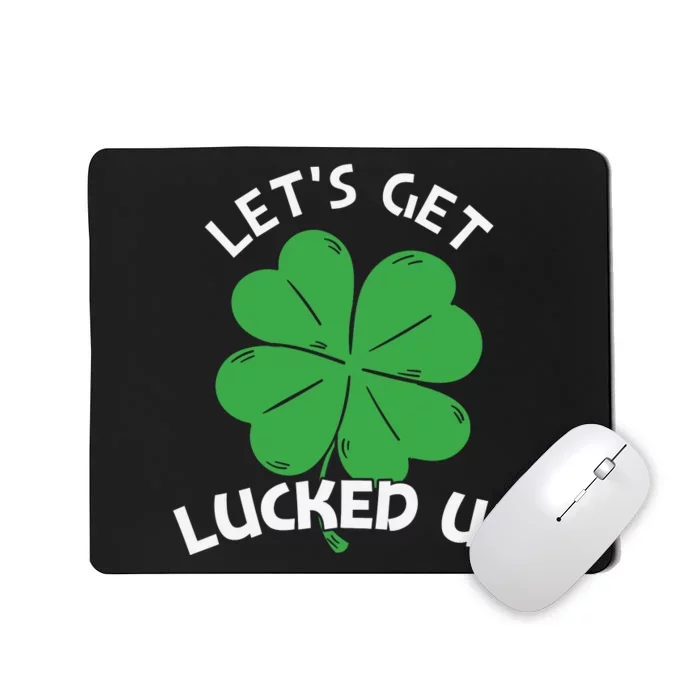 Lets Get Lucked Up Mousepad