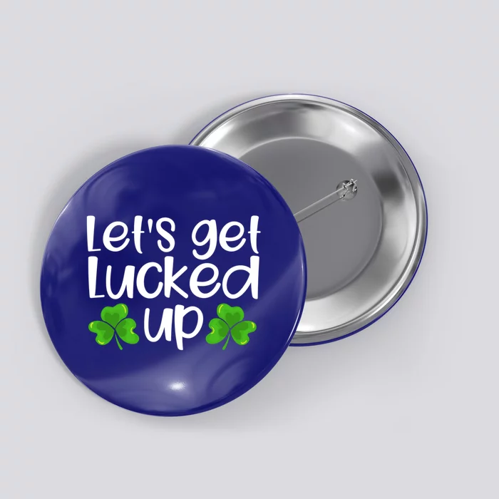 Let's Get Lucked Up Funny Irish Saint Patrick's Day Gift Button