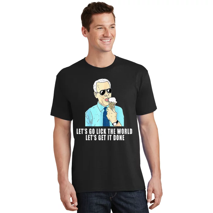 Let's go lick the world Let's get it done Biden Earth Day T-Shirt