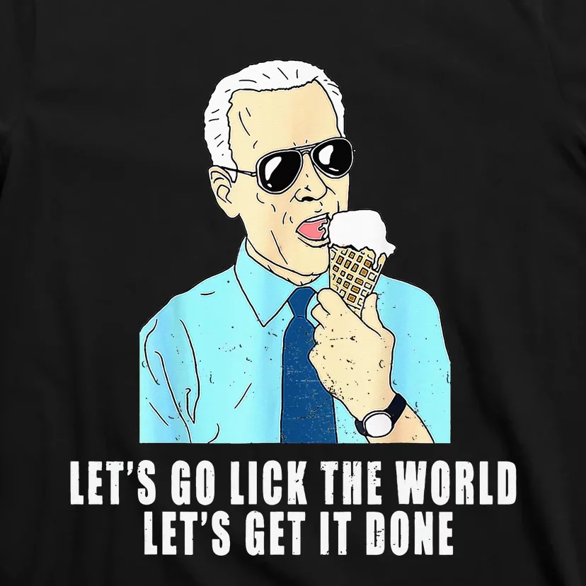 Let's go lick the world Let's get it done Biden Earth Day T-Shirt