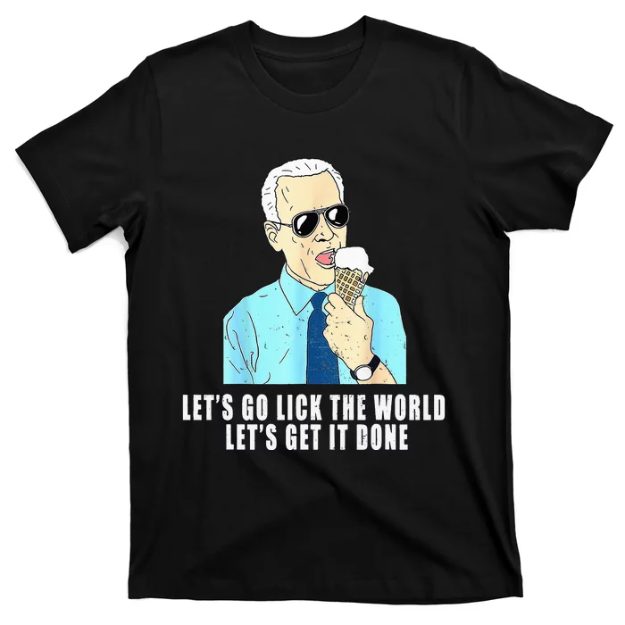 Let's go lick the world Let's get it done Biden Earth Day T-Shirt