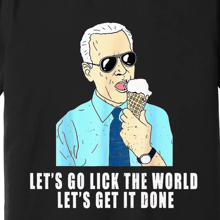 Let's go lick the world Let's get it done Biden Earth Day Premium T-Shirt