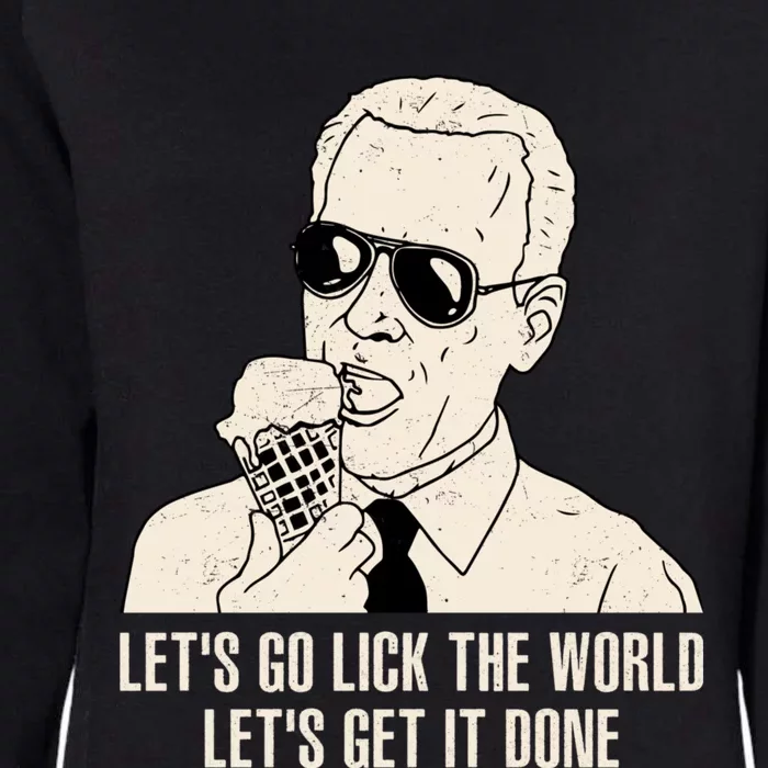 Let's Go Lick The World, Let's Get It Done Funny Joe Biden Womens California Wash Sweatshirt