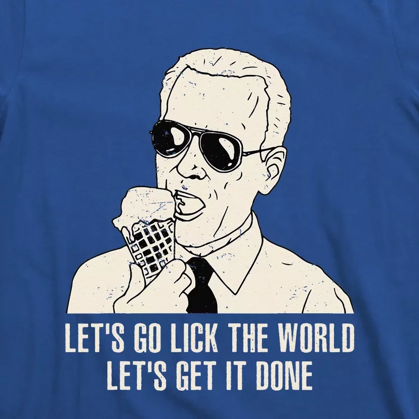 Let's Go Lick The World Let's Get It Done Joe Biden T-Shirt