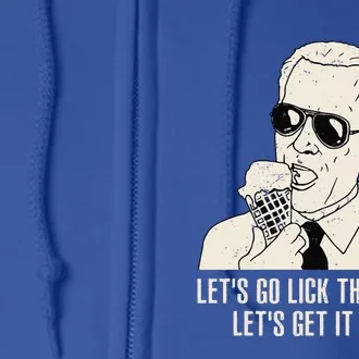 Let's Go Lick The World Let's Get It Done Joe Biden Full Zip Hoodie