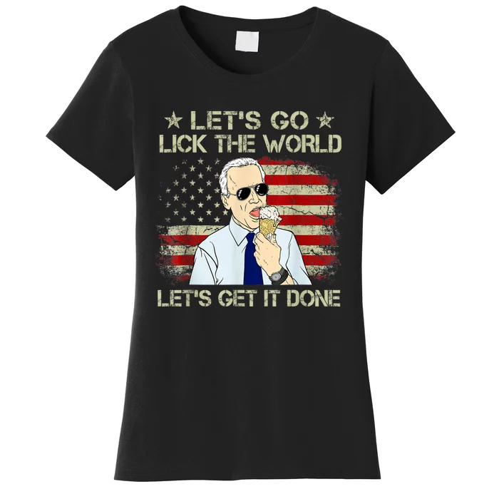 Let's Go Lick The World, Let's Get It Done Funny Joe Biden Women's T-Shirt