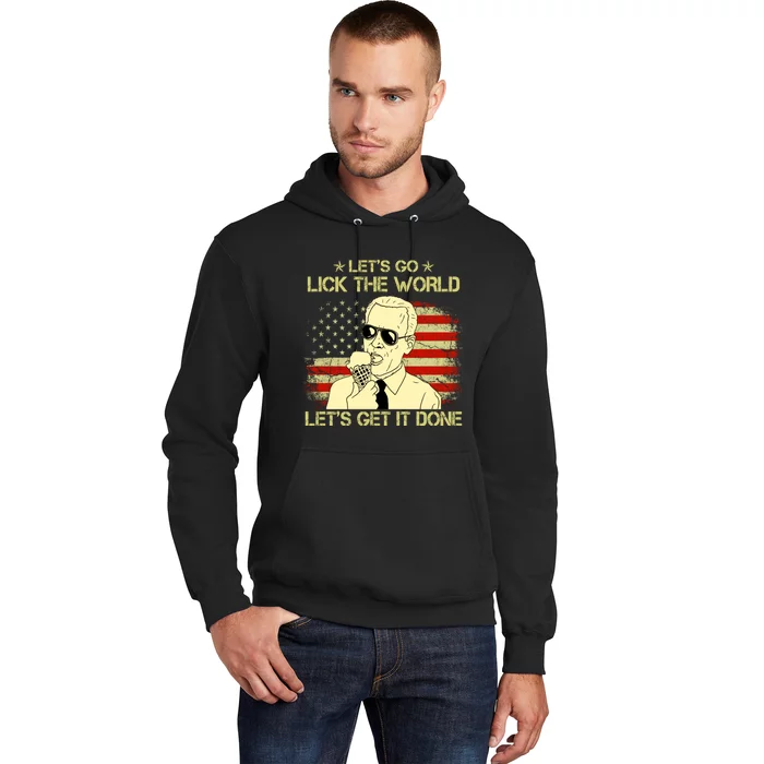 Let's Go Lick The World, Let's Get It Done Funny Joe Biden Hoodie