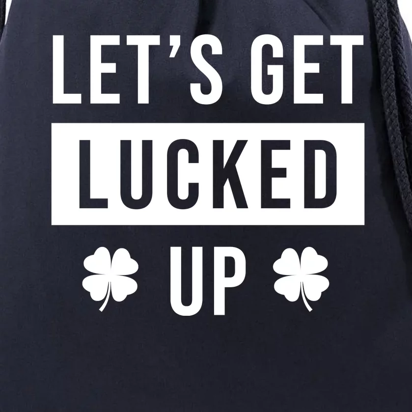 Lets Get Lucked Up Funny Irish St Patricks Day Drawstring Bag