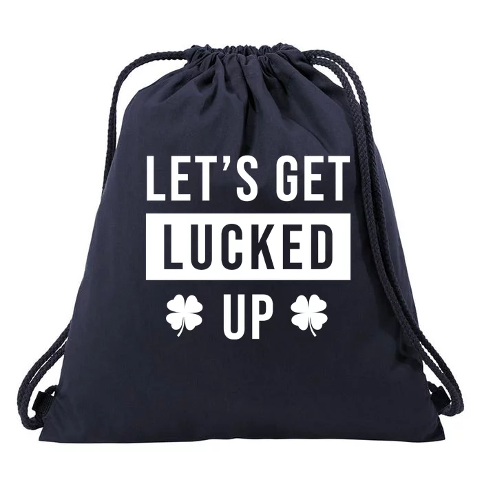 Lets Get Lucked Up Funny Irish St Patricks Day Drawstring Bag