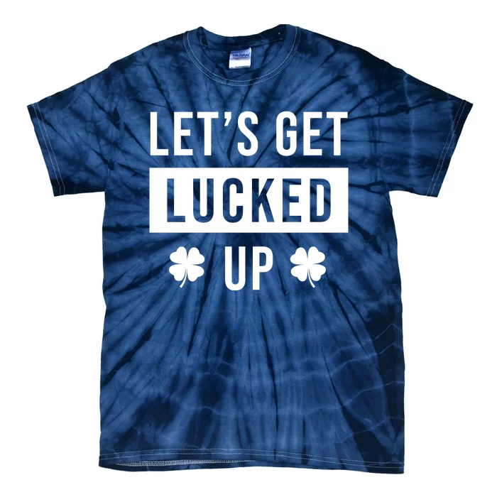 Lets Get Lucked Up Funny Irish St Patricks Day Tie-Dye T-Shirt