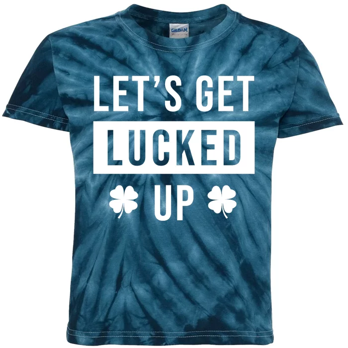 Lets Get Lucked Up Funny Irish St Patricks Day Kids Tie-Dye T-Shirt