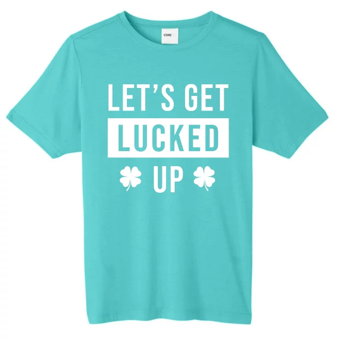 Lets Get Lucked Up Funny Irish St Patricks Day ChromaSoft Performance T-Shirt