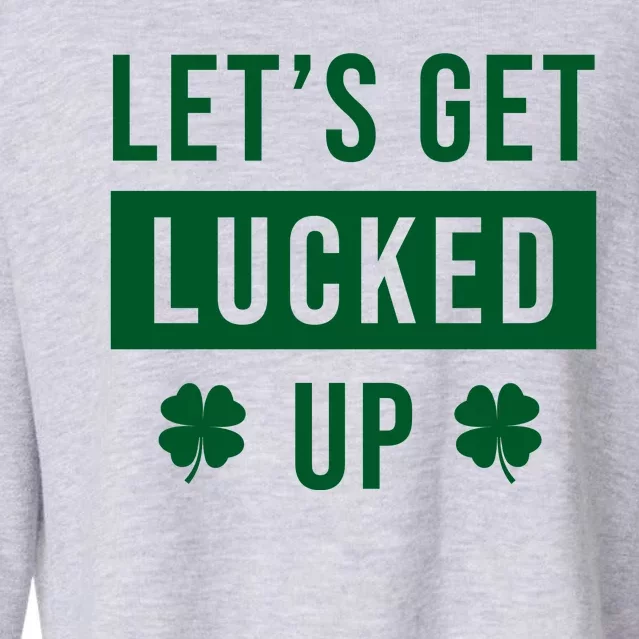 Lets Get Lucked Up Funny Irish St Patricks Day Cropped Pullover Crew