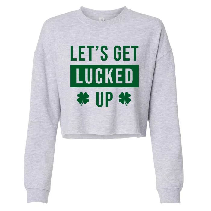 Lets Get Lucked Up Funny Irish St Patricks Day Cropped Pullover Crew