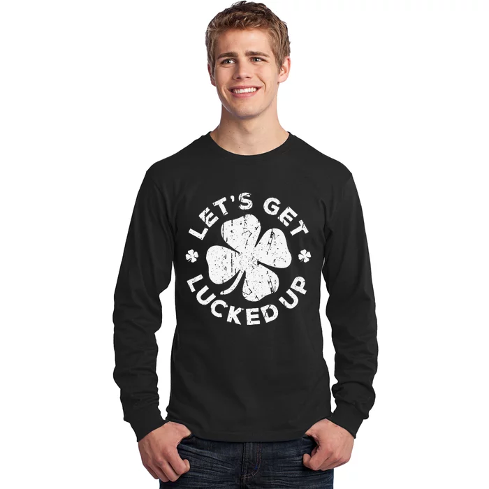 Let's Get Lucked Up Saint Patrick's Day Long Sleeve Shirt