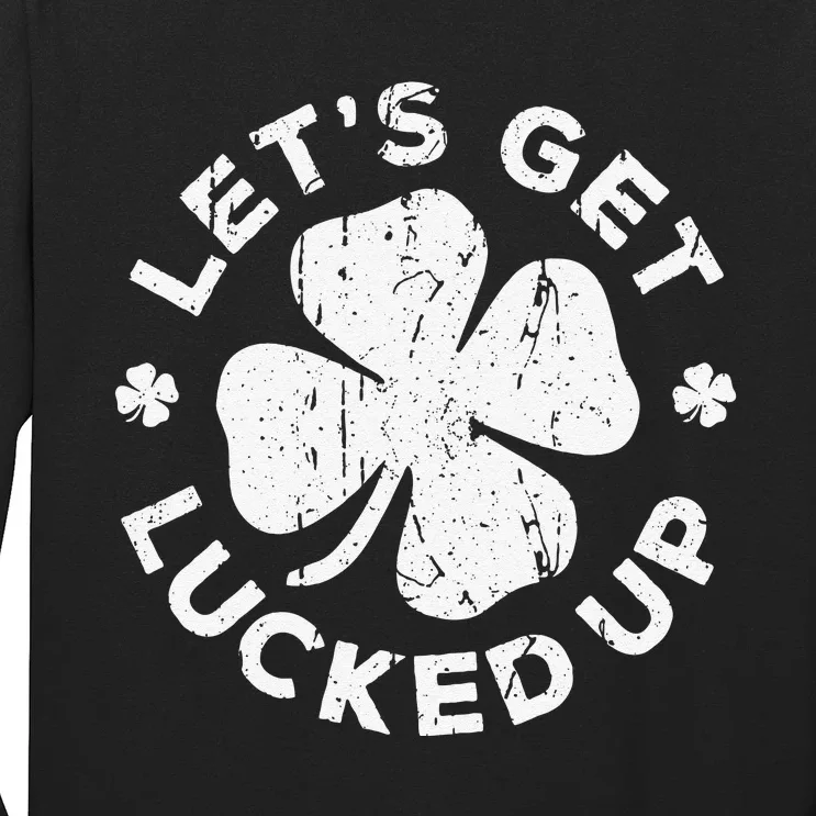 Let's Get Lucked Up Saint Patrick's Day Long Sleeve Shirt