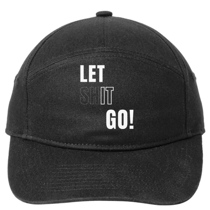 Let Go Let It Go Positive Motivation To Let Shit Go Whi 7-Panel Snapback Hat