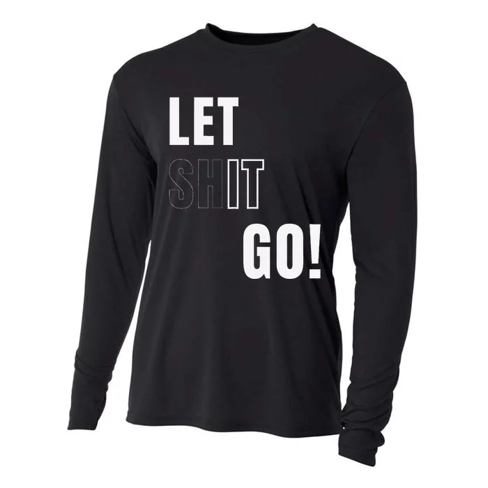 Let Go Let It Go Positive Motivation To Let Shit Go Whi Cooling Performance Long Sleeve Crew