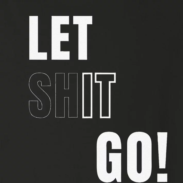 Let Go Let It Go Positive Motivation To Let Shit Go Whi Toddler Long Sleeve Shirt