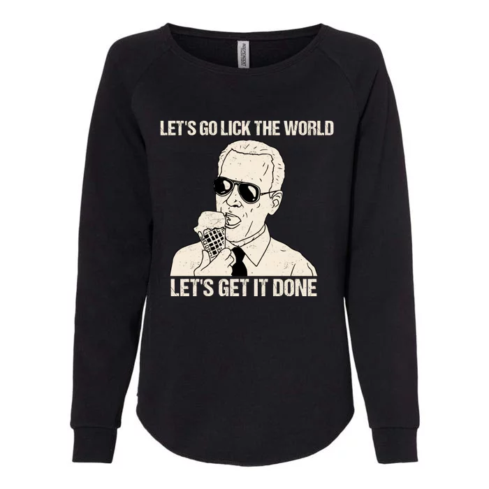 Let's Go Lick The World, Let's Get It Done Funny Joe Biden Womens California Wash Sweatshirt