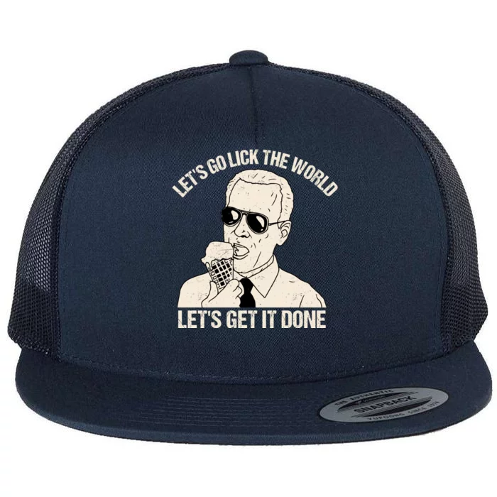 Let's Go Lick The World, Let's Get It Done Funny Joe Biden Flat Bill Trucker Hat