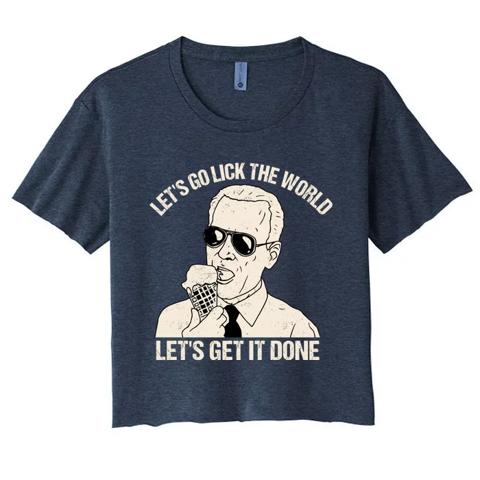 Let's Go Lick The World, Let's Get It Done Funny Joe Biden Women's Crop Top Tee