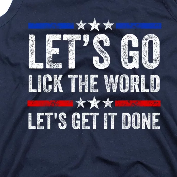 Let's Go Lick The World, Let's Get It Done Funny Joe Biden Tank Top