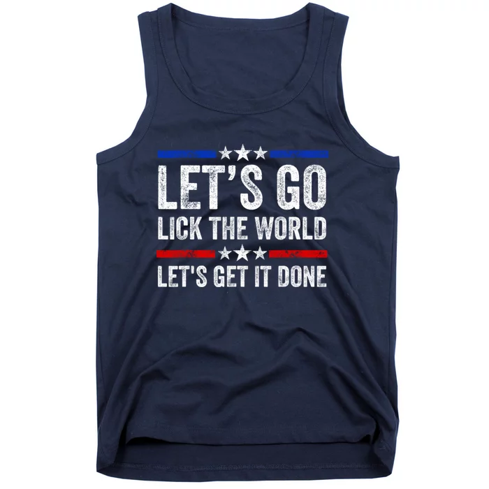 Let's Go Lick The World, Let's Get It Done Funny Joe Biden Tank Top