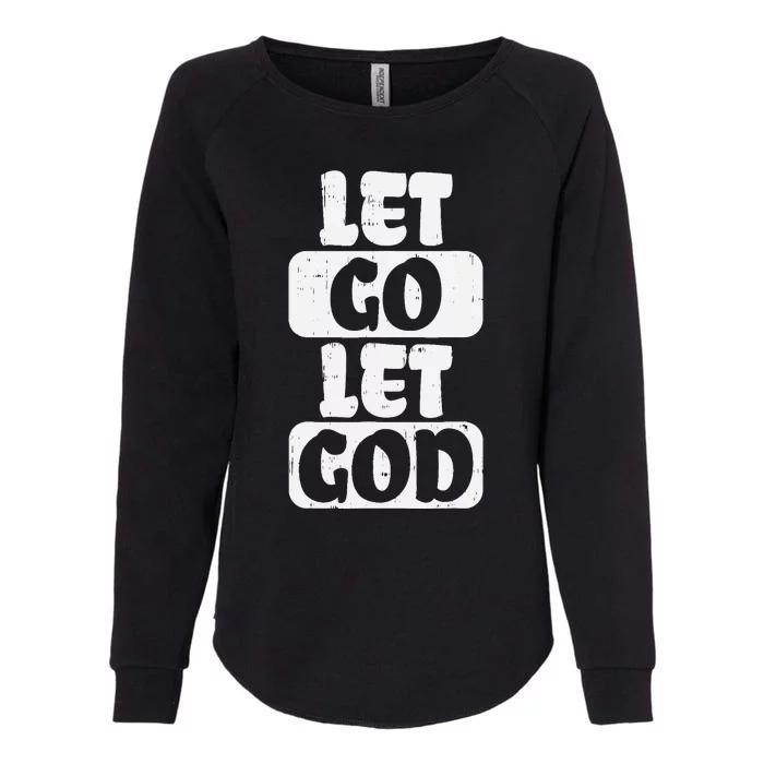 Let Go Let God Jesus Faith Quote Religious Christian Gift Womens California Wash Sweatshirt