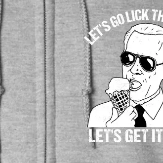 Let's Go Lick The World, Let's Get It Done Funny Joe Biden Full Zip Hoodie