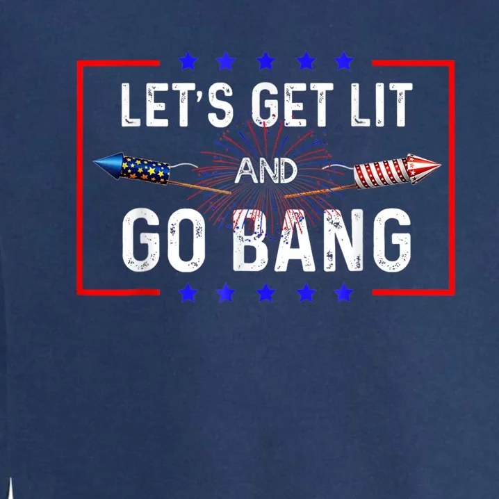 Lets Get Lit Fireworks 4th Of July Tee Just Here To Bang Garment-Dyed Sweatshirt