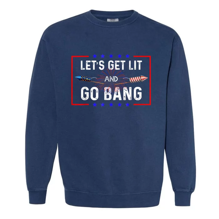 Lets Get Lit Fireworks 4th Of July Tee Just Here To Bang Garment-Dyed Sweatshirt