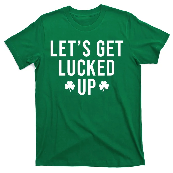 Lets Get Lucked Up St Patricks Day Funny T-Shirt