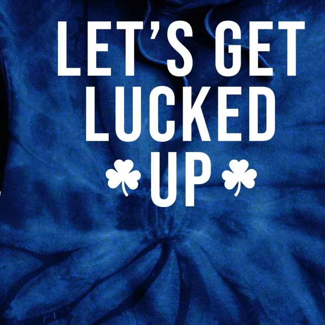 Lets Get Lucked Up St Patricks Day Funny Tie Dye Hoodie