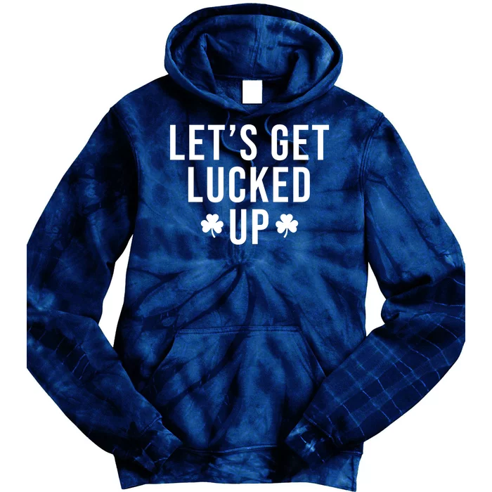 Lets Get Lucked Up St Patricks Day Funny Tie Dye Hoodie