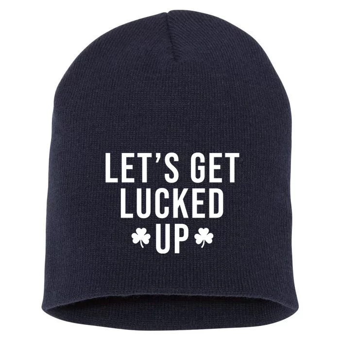 Lets Get Lucked Up St Patricks Day Funny Short Acrylic Beanie