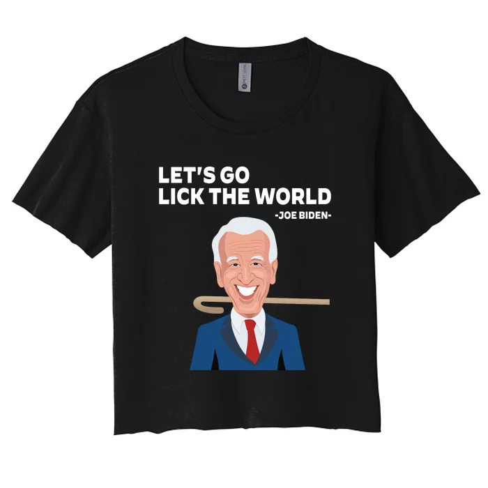 Let's Go Lick The World Funny Anti Joe Biden Vaudeville Hook Women's Crop Top Tee