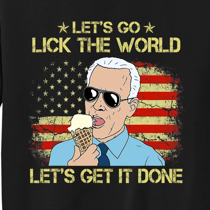 Let's Go Lick The World, Let's Get It Done Funny Joe Biden Tall Sweatshirt