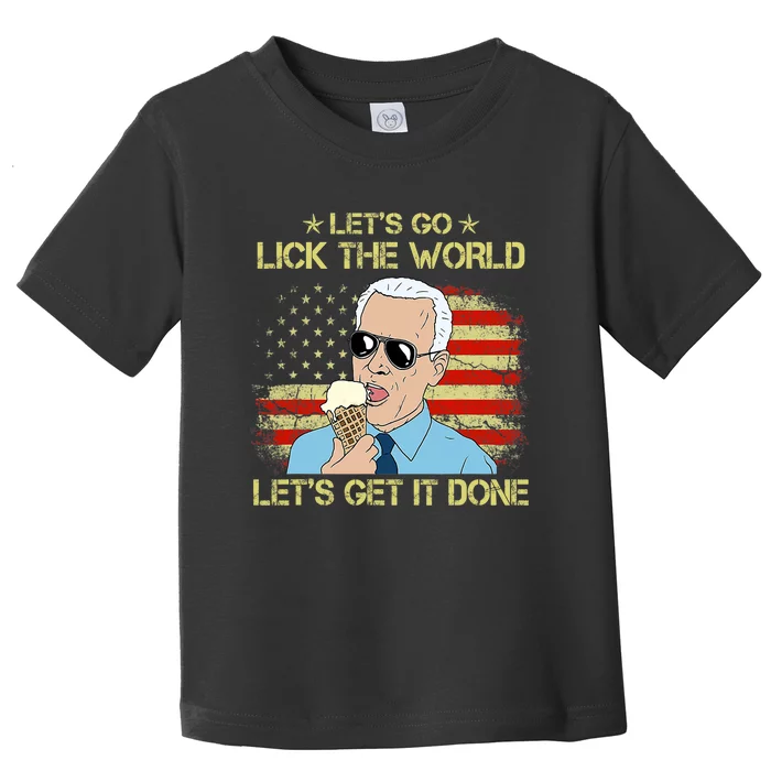 Let's Go Lick The World, Let's Get It Done Funny Joe Biden Toddler T-Shirt