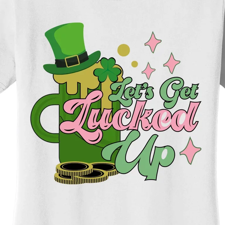 Let's Get Lucked Up St Patrick's Women's T-Shirt