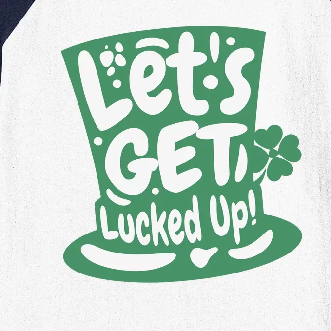 Lets Get Lucked Up Cute St Patricks Day Baseball Sleeve Shirt