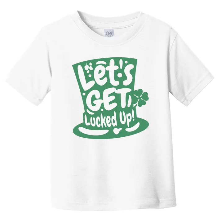 Lets Get Lucked Up Cute St Patricks Day Toddler T-Shirt