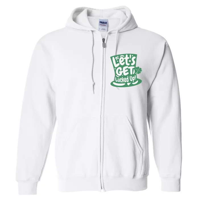 Lets Get Lucked Up Cute St Patricks Day Full Zip Hoodie