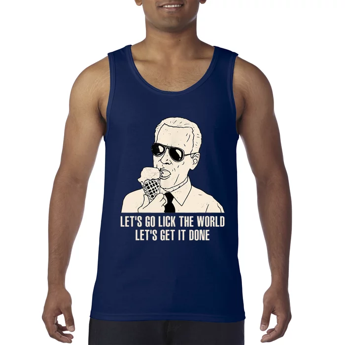 Let's Go Lick The World, Let's Get It Done Funny Joe Biden Tank Top